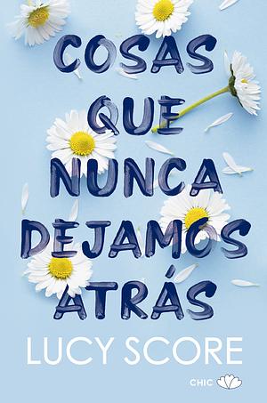 Cosas que nunca dejamos atrás by Lucy Score