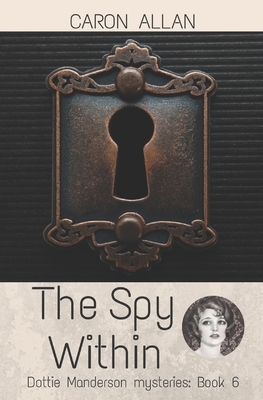 The Spy Within Dottie Manderson mysteries: Book 6: a romantic traditional cosy mystery by Caron Allan