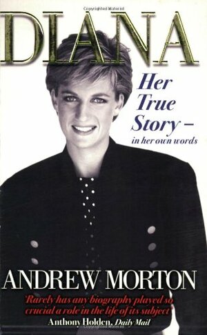 Diana: Her True Story - In Her Own Words by Andrew Morton