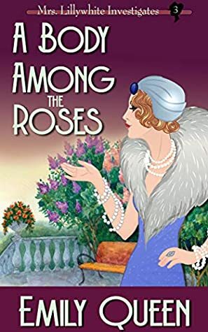 A Body Among the Roses: A 1920s Mystery by Emily Queen