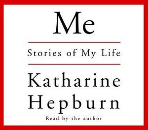 Me: Stories of My Life by Katharine Hepburn