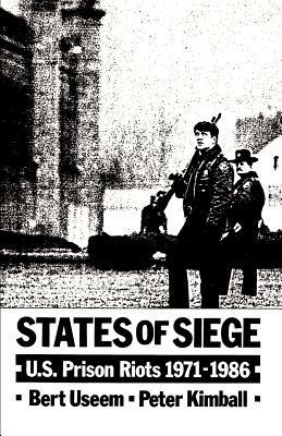 States of Siege: U.S. Prison Riots 1971-1986 by Bert Useem, Peter Kimball