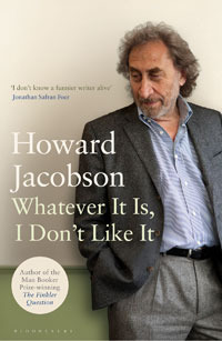 Whatever It Is, I Don't Like It by Howard Jacobson