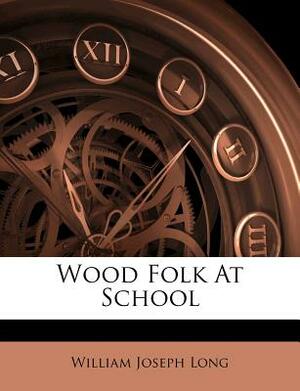 Wood Folk at School (Illustrated Edition) (Dodo Press) by William Joseph Long