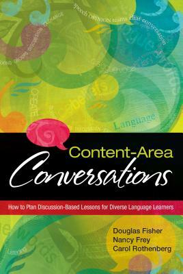 Content-Area Conversations: How to Plan Discussion-Based Lessons for Diverse Language Learners by Carol Rothenberg, Douglas Fisher