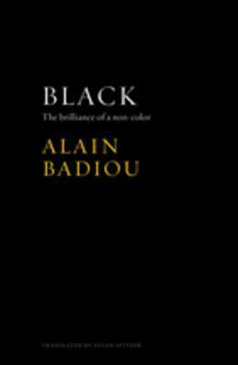 Black: The Brilliance of a Non-Color by Alain Badiou