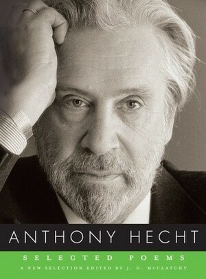 Selected Poems by Anthony Hecht, J.D. McClatchy