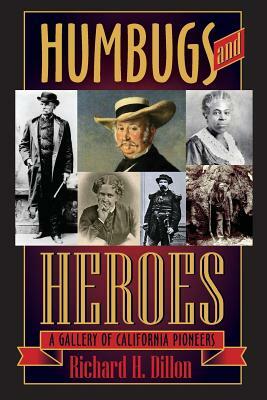 Humbugs and Heroes: A Gallery of California Pioneers by Richard H. Dillon