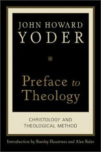 Preface to Theology: Christology and Theological Method by John Howard Yoder