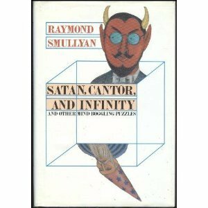 Satan, Cantor, and Infinity and Other Mind-Boggling Puzzles by Raymond M. Smullyan