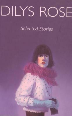 Selected Stories by Dilys Rose