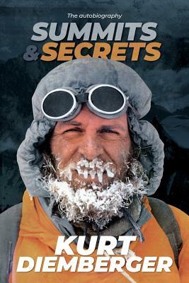 Summits and Secrets: The Kurt Diemberger autobiography by Kurt Diemberger