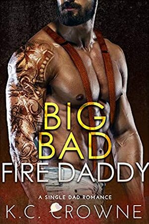 Big Bad Fire Daddy by K.C. Crowne