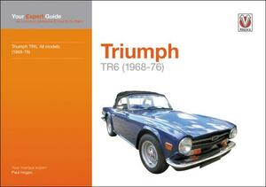 Triumph TR6 (1968-76): Your Expert Guide to Common Problems & How to Fix Them by Paul Hogan