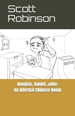 Douglas, Daniel, John: An Infernal Chinese Room: and Other Essays by Scott Robinson