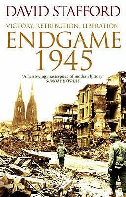 Endgame 1945: Victory, Retribution, Liberation by David A.T. Stafford