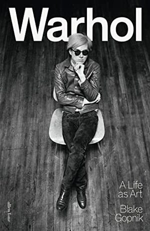 Warhol: A Life as Art by Blake Gopnik
