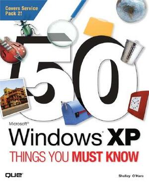 50 Microsoft Windows XP Things You Must Know by Shelley O'Hara