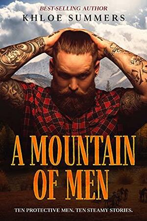 A Mountain of Men: Ten Protective Men. Ten Steamy Stories. by Khloe Summers