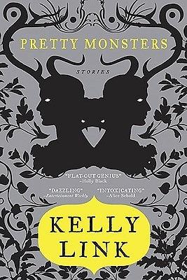 Pretty Monsters: Stories by Kelly Link