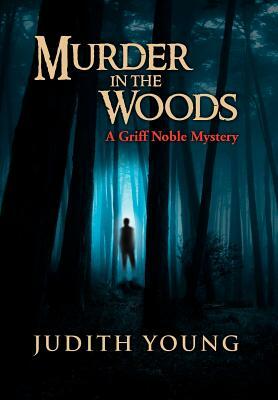 Murder in the Woods: A Griff Noble Mystery by Judith Young