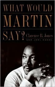 What Would Martin Say? by Clarence B. Jones, Joel Engel