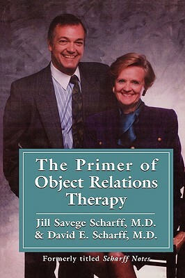 The Primer of Object Relations Therapy by David E. Scharff, Jill Savege Scharff