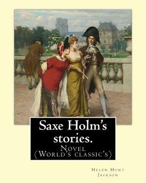 Saxe Holm's stories. By: Helen Hunt Jackson, born Helen Fiske (October 15, 1830 - August 12, 1885): Novel (World's classic's) by Helen Hunt Jackson