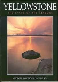 Yellowstone: The Cycle of the Seasons by George B. Robinson