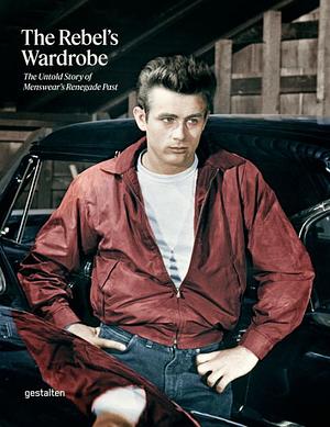 The Rebel's Wardrobe: The Untold Story of Menswear's Renegade Past by Bryan Szabo, Robert Klanten, Thomas Stege Bojer