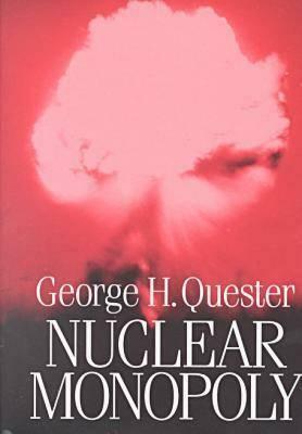 Nuclear Monopoly by George H. Quester