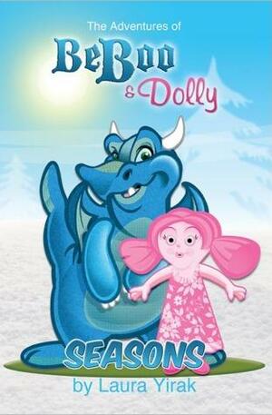 The Adventures of Be Boo and Dolly: Seasons by Laura Yirak