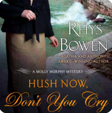 Hush Now, Don't You Cry by Rhys Bowen