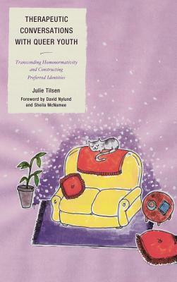 Therapeutic Conversations with Queer Youth: Transcending Homonormativity and Constructing Preferred Identities by Julie Tilsen