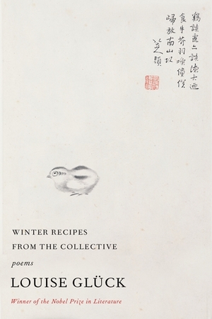Winter Recipes from the Collective: Poems by Louise Glück