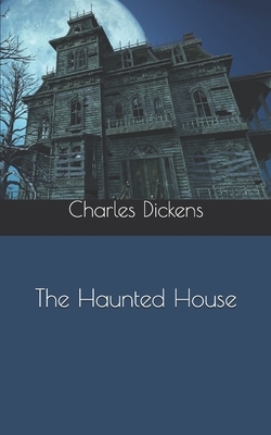 The Haunted House by Charles Dickens