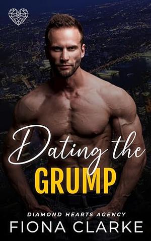 Dating the Grump: An Age Gap, Instalove Romance (Diamond Hearts Agency Book 2) by Fiona Clarke