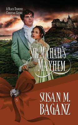 Sir Michael's Mayhem by Susan M. Baganz