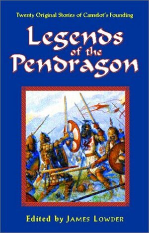 Legends of the Pendragon by James Lowder