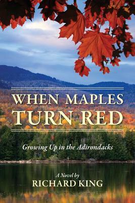 When Maples Turn Red: Growing Up in the Adirondacks by Richard King