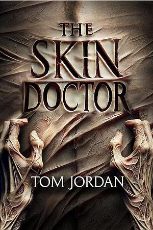 The Skin Doctor by Tom Jordan, Tom Jordan