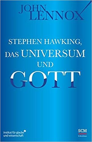 Stephen Hawking, das Universum und Gott by John C. Lennox