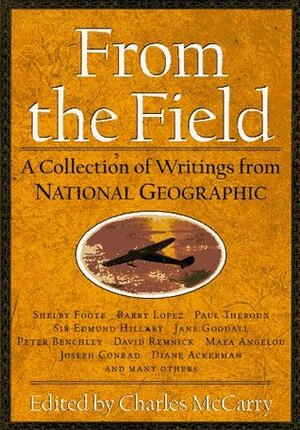 From the Field: A Collection of Writings from National Geographic by Charles McCarry