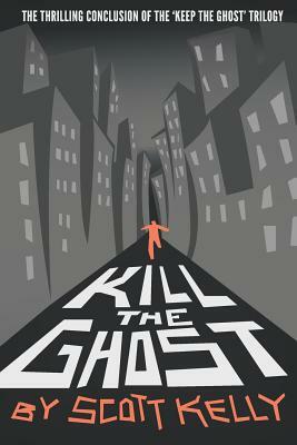 Kill the Ghost by Scott Kelly