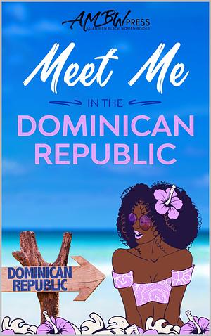 Meet Me In The Dominican Republic: Vacation to Love in Santo Domingo by Onyx Black