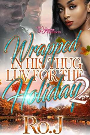 Wrapped In His Thug Luv For The Holiday 2 by Ro. J