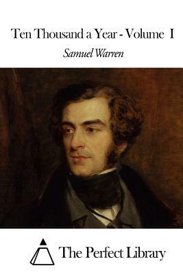 Ten Thousand a Year - Volume I by Samuel Warren