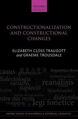 Constructionalization and Constructional Changes by Graeme Trousdale, Elizabeth Closs Traugott