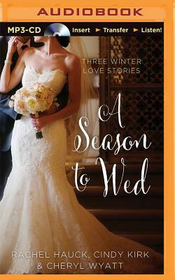 A Season to Wed: Three Winter Love Stories by Rachel Hauck, Cheryl Wyatt, Cindy Kirk