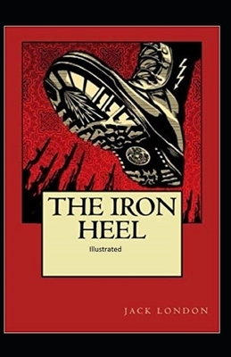 The Iron Heel Illustrated by Jack London